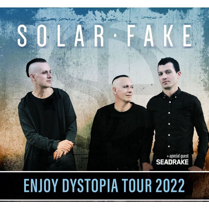 SOLAR FAKE + SEADRAKE - ENJOY DYSTOPIA TOUR 2022